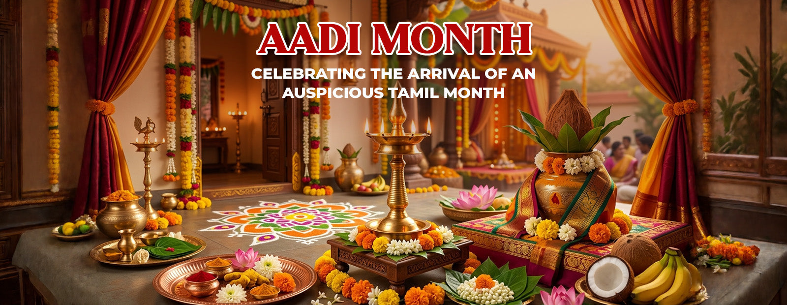 Aadi Month: Celebrating the Arrival of an Auspicious Tamil Month