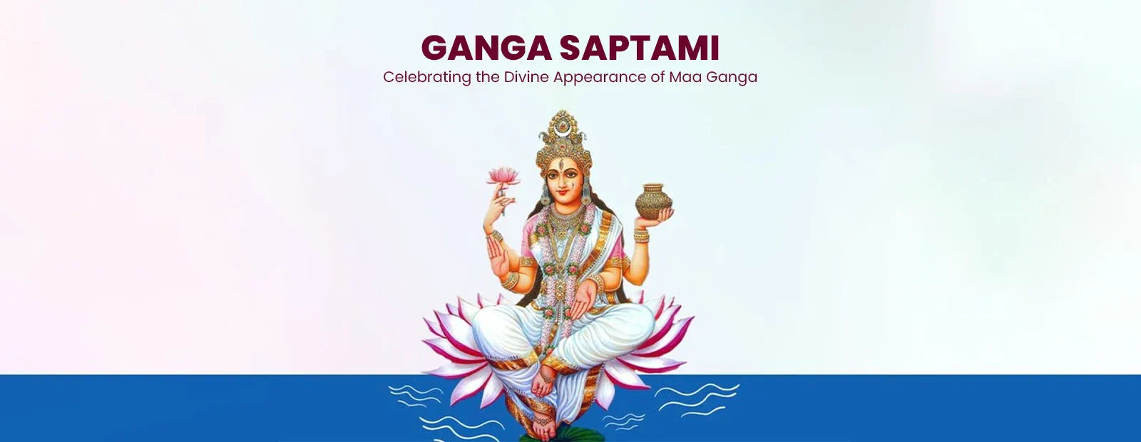 Ganga Saptami – Celebrating the Divine Appearance of Maa Ganga