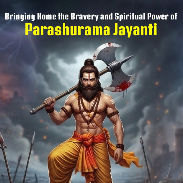Bringing Home the Bravery and Spiritual Power of Parashurama Jayanti 2026