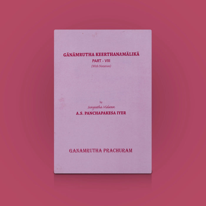 Ganamrutha Keerthanamalika - Vol 8 - English | By Sangeetha Vidwan A.S. Panchapakesa Iyer/ Carnatic Music Book