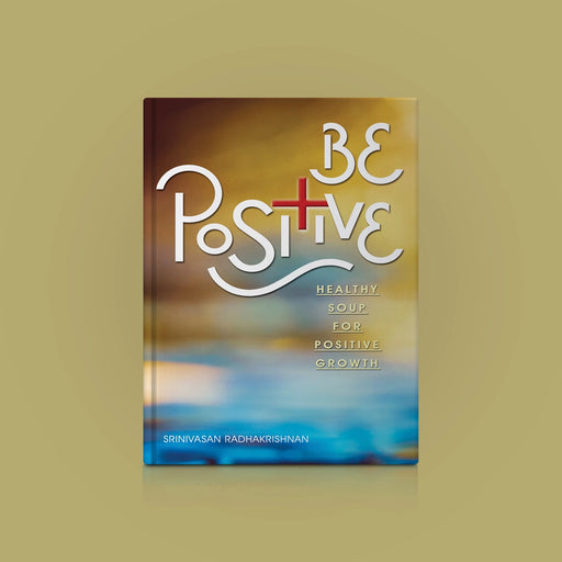 Be Positive Healthy Soup For Positive Growth - English | by Srinivasan Radhakrishnan/ Motivational Book - Education & Self Help