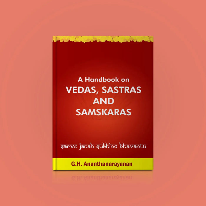 A Handbook On Vedas, Sastras And Samskaras - English | by G. H. Ananthanarayanan/ Vedas Book/ Devotional Book - Veda / Vedic Prayer / Vedic Ritual