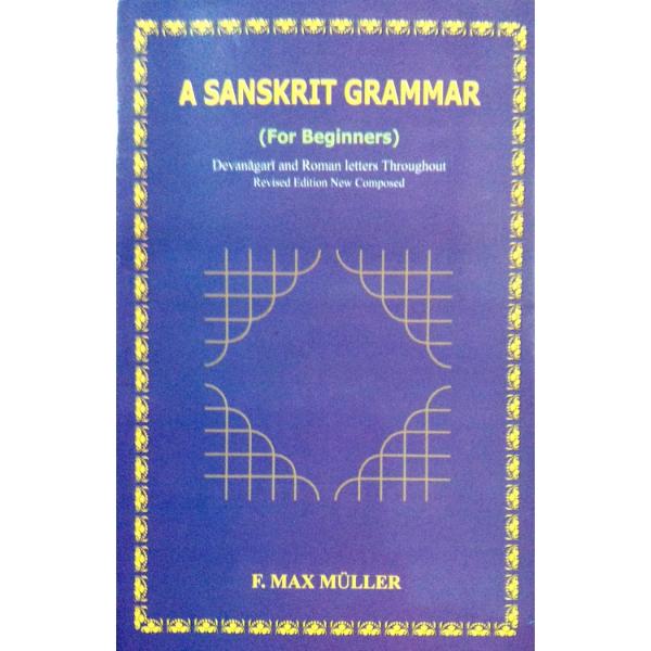 A Sanskrit Grammar-For Beginners- Devanagari-Roman Letters | F.Max Mul